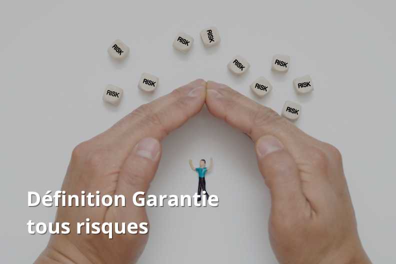 Définition Garantie tous risques